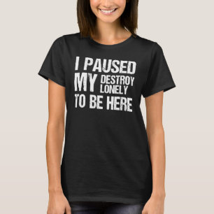 T-shirt  J'ai mis Destroy Lonely en pause pour être ici 1