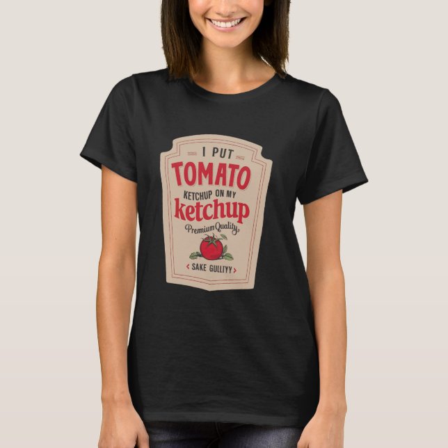 T-shirt J'ai mis du ketchup sur mon ketchup Funny Ketchup  (Devant)