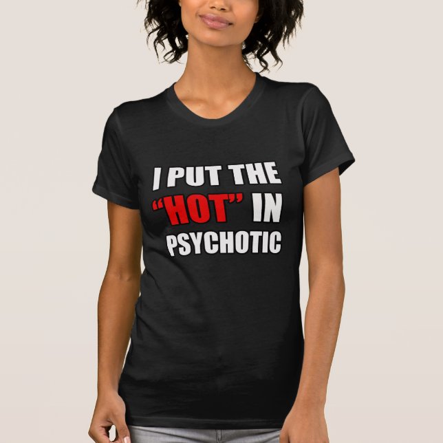 T-SHIRT J'AI MIS LE CHAUD DANS LE PSYCHOTIQUE (Devant)