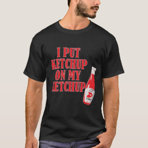 T-SHIRT J'AI MIS LE KETCHUP SUR MON KETCHUP