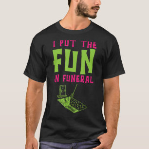 T-shirt J'Ai Mis Le Plaisir Dans Funérailles Cremation Mor
