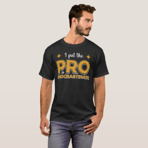 T-shirt J'ai mis le pro dans procrastinate -Funny Sarcasti