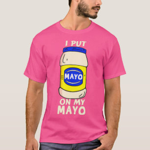 T-shirt J'Ai Mis Mayo Sur Ma Mayo Mayonaise Addict Drôle P