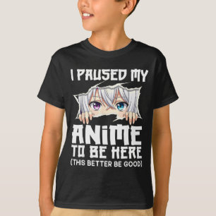 T-shirt J'ai Mis Mon Anime En Pause Pour Être Ici Drôle Ot