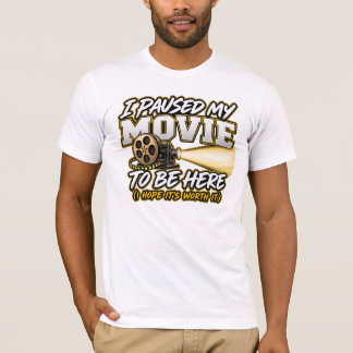 T-shirt J'ai mis mon film en pause pour être ici