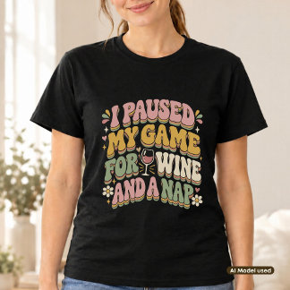 T-shirt J'ai mis mon jeu en pause pour du vin et une siest