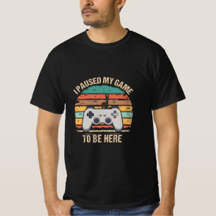 T-shirt J'ai mis mon jeu en pause pour être ici