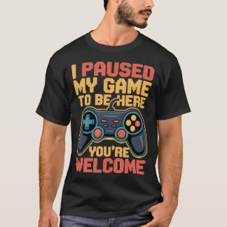 T-shirt J'ai Mis Mon Jeu En Pause Pour Être Ici De Rien Re