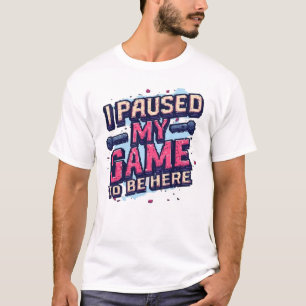 T-shirt J'ai Mis Mon Jeu En Pause Pour Être Ici Drôle Rétr