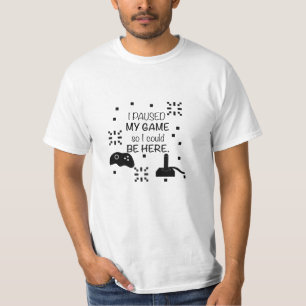 T-shirt J'ai mis mon jeu en pause pour être ici, humour de