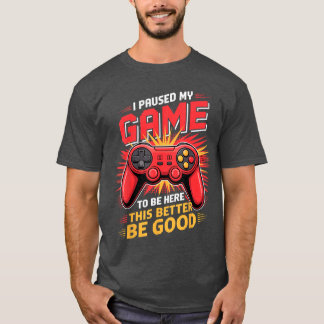 T-shirt J'ai mis mon jeu en pause pour être ici Joueur Jeu
