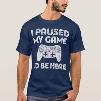 T-shirt J'ai mis mon jeu en pause pour être ici Vidéo ami