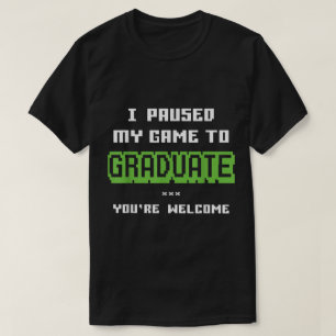 T-shirt J'ai mis mon jeu en pause pour obtenir mon diplôme