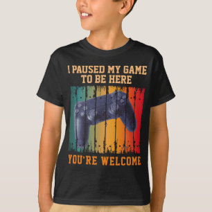 T-SHIRT J'AI MIS MON JEUX EN PAUSE POUR ÊTRE ICI DE RIEN