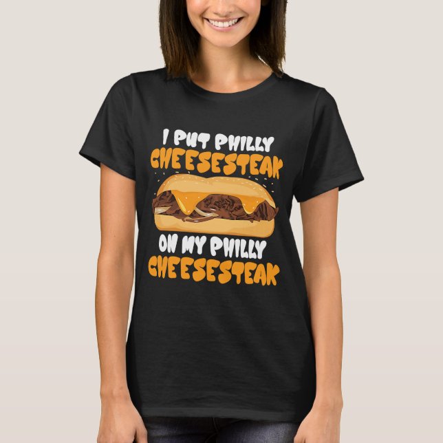 T-shirt J'ai mis Philly Cheesesteak sur ma Philly Cheesest (Devant)