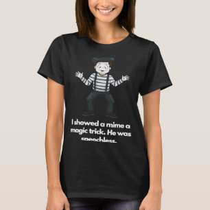 T-shirt J'ai montré à un mime un tour de magie Il était sa