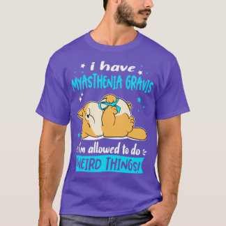 T-shirt J'ai Myasthenia Gravis je suis autorisé à faire We