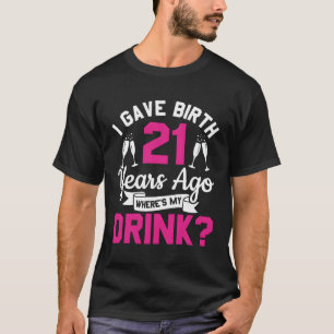 T-shirt J'Ai Naissance Il Y A 21 Ans Où Je Bois