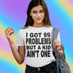 T-SHIRT J'AI OBTENU 99 PROBLÈMES, MAIS UN ENFANT N'EST PA