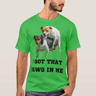 T-shirt J'Ai Obtenu Ce Dawg En Moi Mème