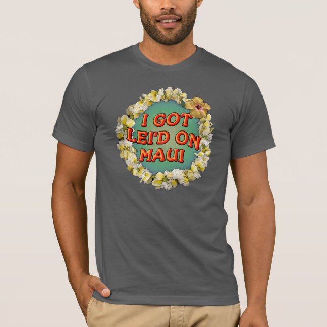 T-shirt J'ai obtenu le lei'd sur Maui (Devant)
