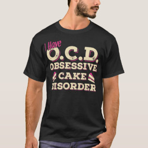 T-shirt J'ai OCD Cake Disorder T SHIRT Chef Teaking ba