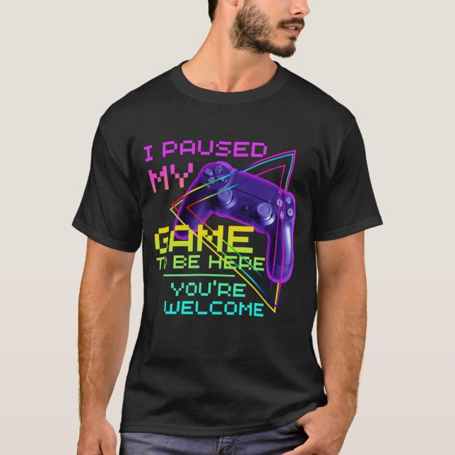 T-SHIRT J'AI PARUSÉ MON JEU POUR ÊTRE ICI, VOUS ÊTES BIENV (Devant)