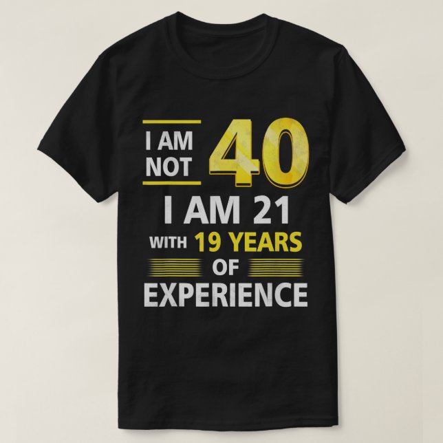 T-shirt J'ai pas 40 ans J'ai 21 et 19 ans d'expérience (Design devant)