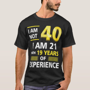 T-shirt J'ai pas 40 ans J'ai 21 et 19 ans d'expérience