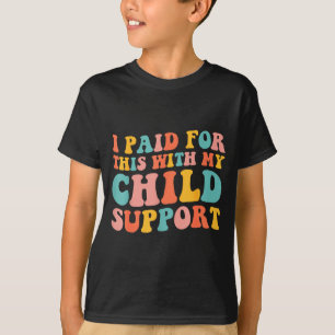 T-shirt J'ai payé ceci avec mon enfant Suprt drôle de dict