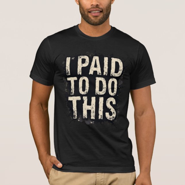 T-shirt J'ai payé pour faire ça (Devant)