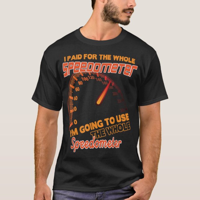 T-shirt J'ai payé pour l'ensemble du Speedometer que je va (Devant)