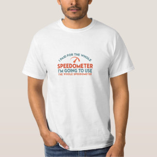 T-shirt J'ai payé pour tout le Speedometer que je vais uti