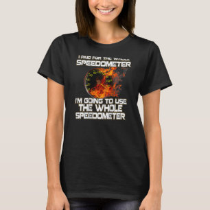 T-shirt J'Ai Payé Pour Toute La Chemise Speedometer - Drag