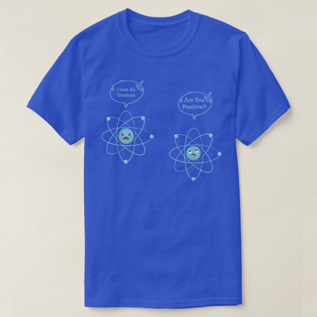 T-shirt J'ai Perdu Un Électron Êtes-Vous Positif Physique  (Design devant)