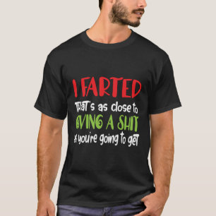 T-shirt J'ai Pété C'est Aussi Près Que Je Vais Donner Un T