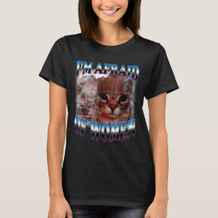 T-shirt J'ai peur des femmes Citation drôle Humour Chat Me
