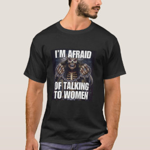 T-shirt J'Ai Peur Des Femmes Drôle Cringe Dur Skeleton Mem