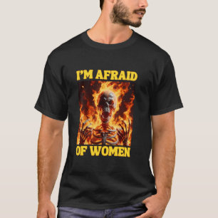 T-shirt J'Ai Peur Des Femmes Drôle Cringe Dur Skeleton Mem