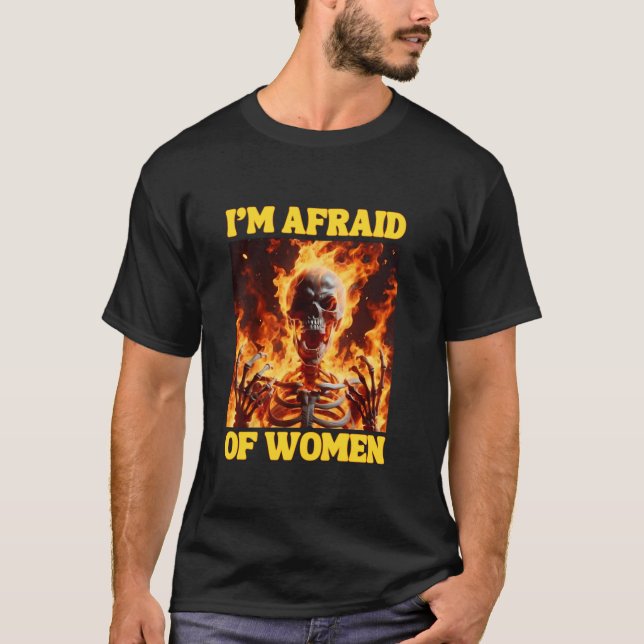 T-shirt J'Ai Peur Des Femmes Drôle Cringe Dur Skeleton Mem (Devant)