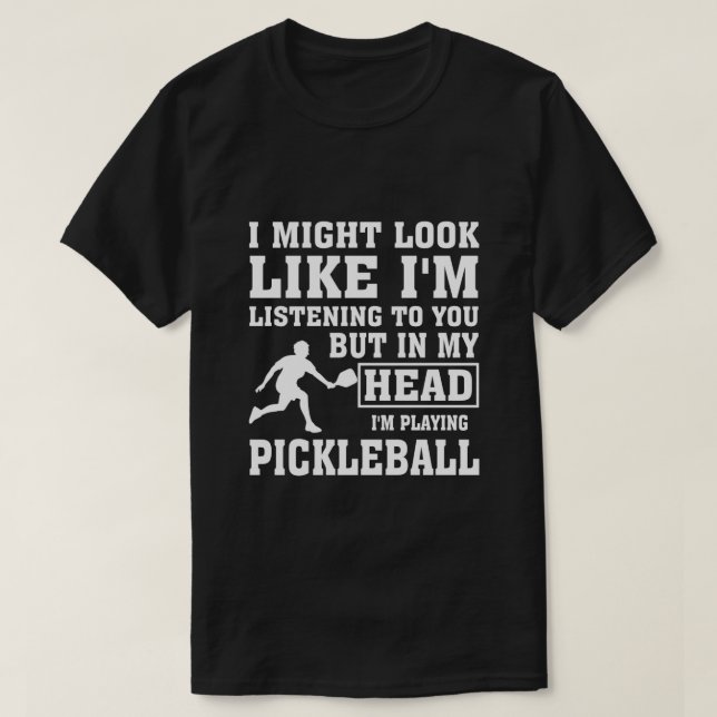 T-SHIRT J'AI PEUT-ÊTRE L'AIR D'ÉCOUTER LE PICKLEBALL (Design devant)