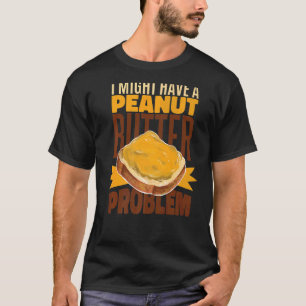 T-shirt J'Ai Peut-Être Un Problème De Beurre D'Arachide