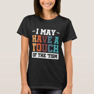 T-shirt J'Ai Peut-Être Une Touche Du Tism 3