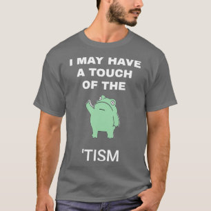 T-shirt J'Ai Peut-Être Une Touche Du Tisme