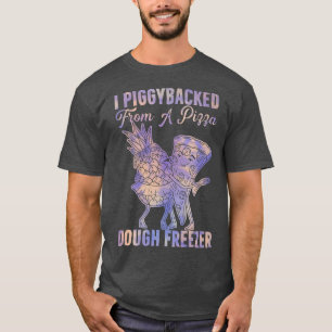 T-shirt J'Ai PiggyBacké De Pizza Dough Freezer Danser P