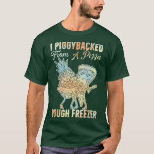 T-shirt J'Ai PiggyBacké De Pizza Dough Freezer Danser P