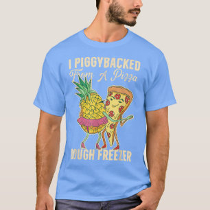 T-shirt J'Ai PiggyBacké De Pizza Dough Freezer Danser P
