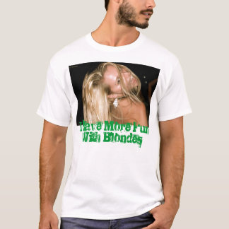T-shirt J'ai plus d'amusement avec des blondes