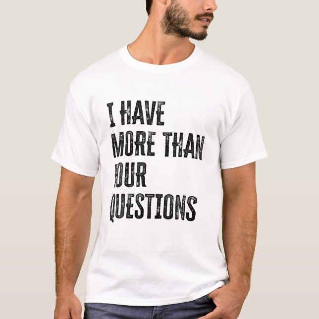 T-shirt J'Ai Plus De Quatre Questions (Devant)