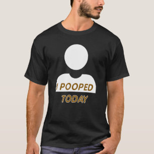 T-shirt J'Ai Poopé Aujourd'Hui Gag Amusant Pour N'Importe